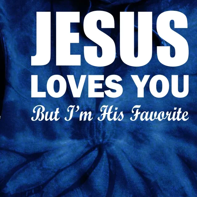 Jesus Loves You But I'm His Favorite Tie Dye Hoodie