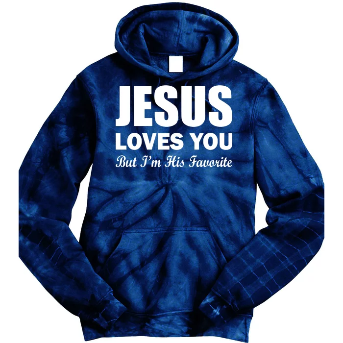 Jesus Loves You But I'm His Favorite Tie Dye Hoodie