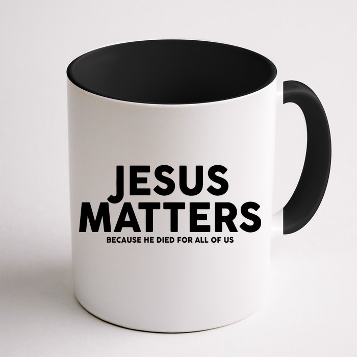 Jesus Matters Because He Died For All Of Us Front & Back Coffee Mug