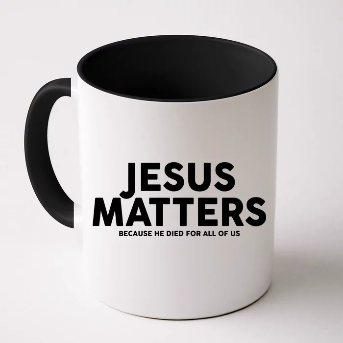 Jesus Matters Because He Died For All Of Us Front & Back Coffee Mug