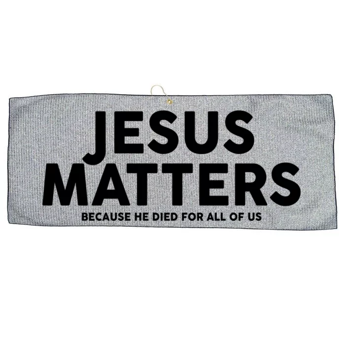 Jesus Matters Because He Died For All Of Us Large Microfiber Waffle Golf Towel