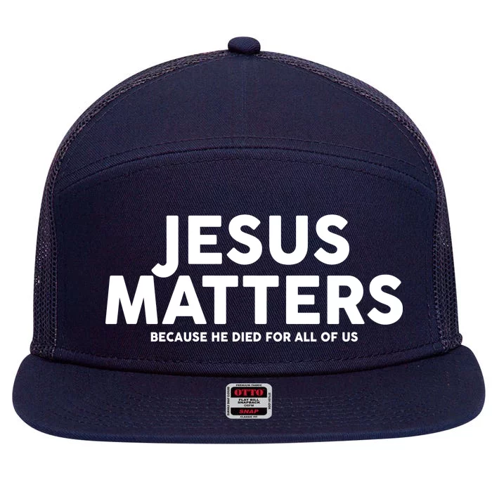 Jesus Matters Because He Died For All Of Us 7 Panel Mesh Trucker Snapback Hat