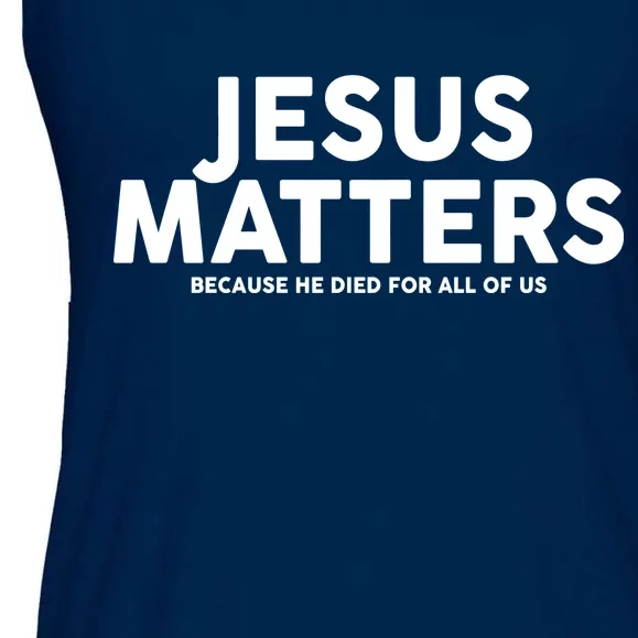 Jesus Matters Because He Died For All Of Us Ladies Essential Flowy Tank