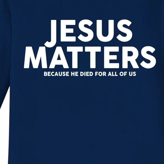 Jesus Matters Because He Died For All Of Us Baby Long Sleeve Bodysuit