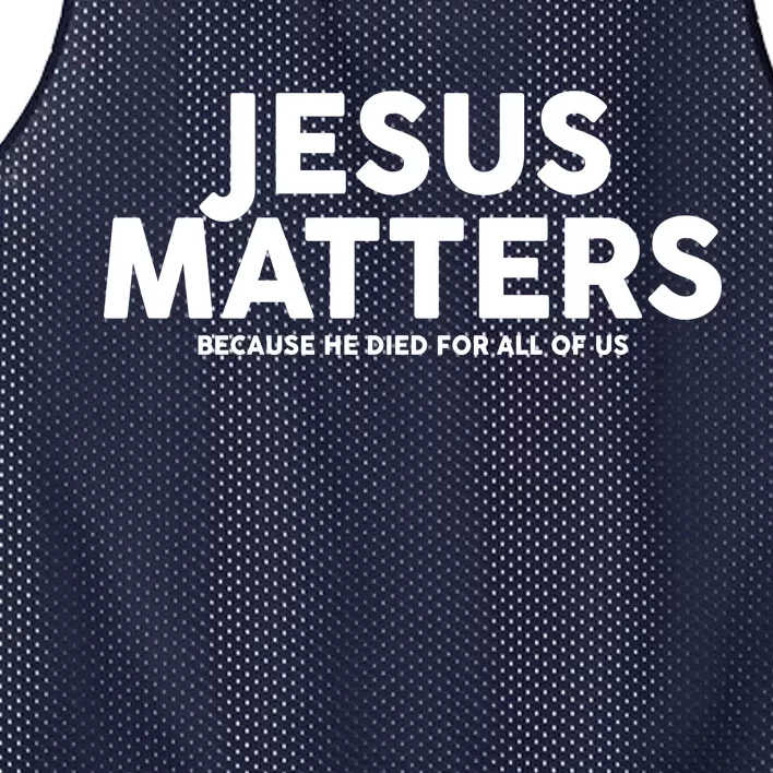 Jesus Matters Because He Died For All Of Us Mesh Reversible Basketball Jersey Tank