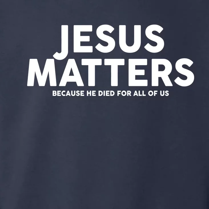 Jesus Matters Because He Died For All Of Us Toddler Hoodie