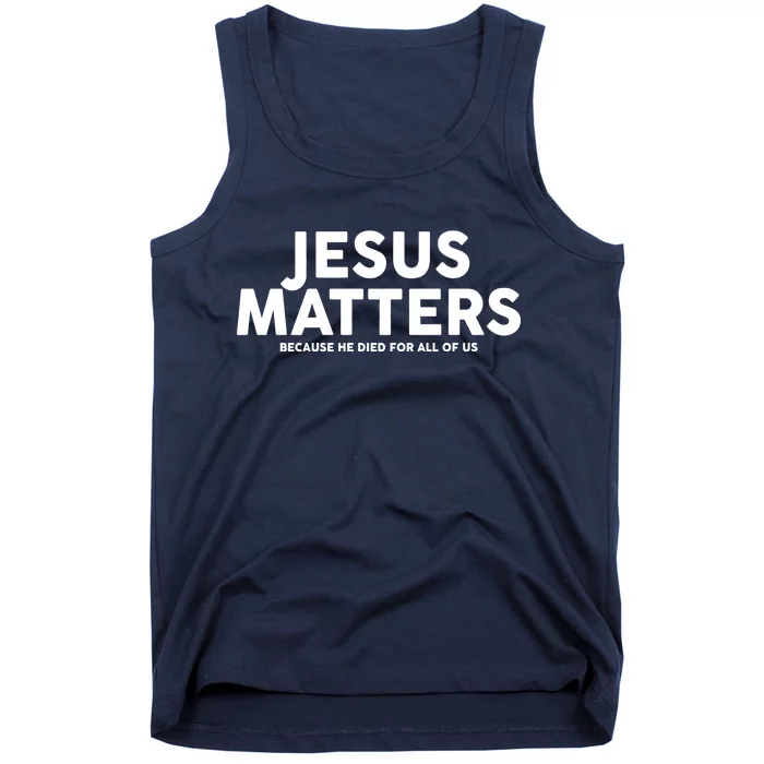 Jesus Matters Because He Died For All Of Us Tank Top