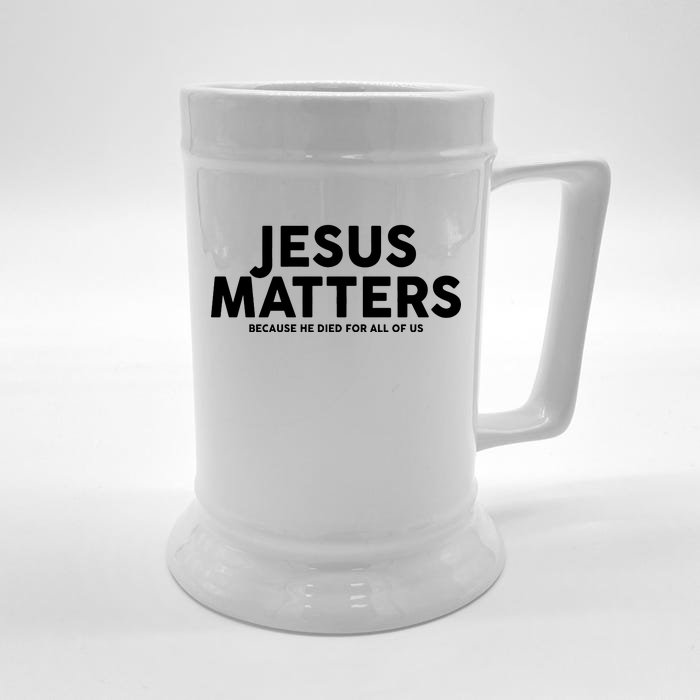 Jesus Matters Because He Died For All Of Us Front & Back Beer Stein