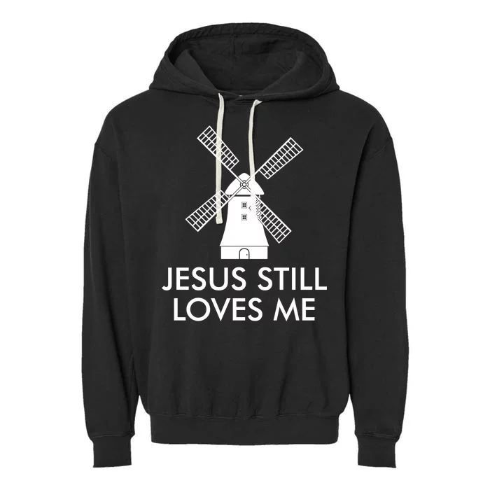 Jesus Still Loves Me Windmill Christian Garment-Dyed Fleece Hoodie