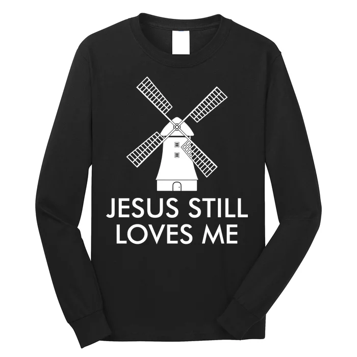 Jesus Still Loves Me Windmill Christian Long Sleeve Shirt