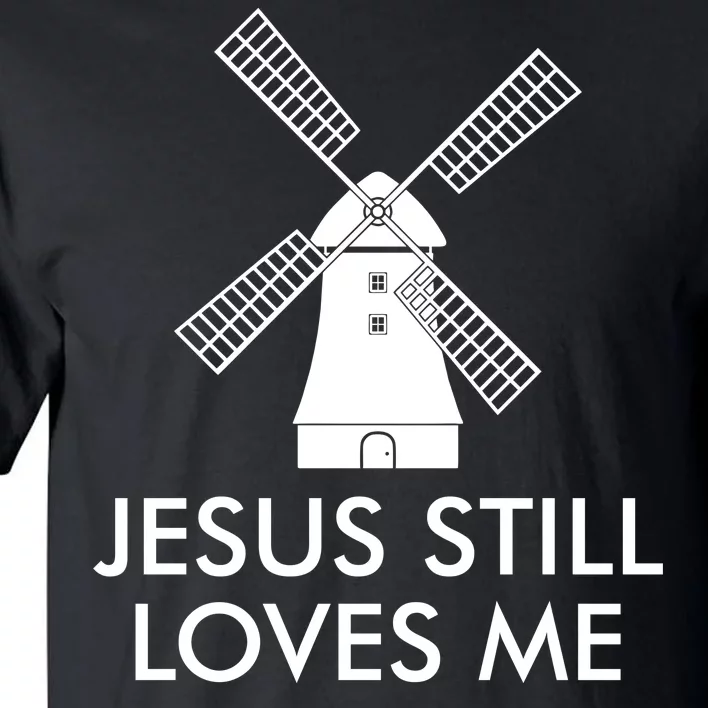 Jesus Still Loves Me Windmill Christian Tall T-Shirt