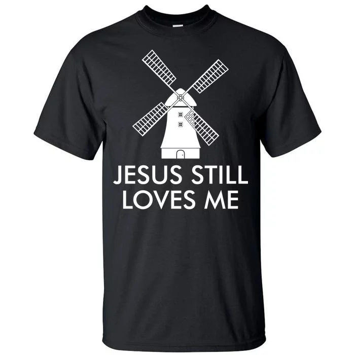 Jesus Still Loves Me Windmill Christian Tall T-Shirt