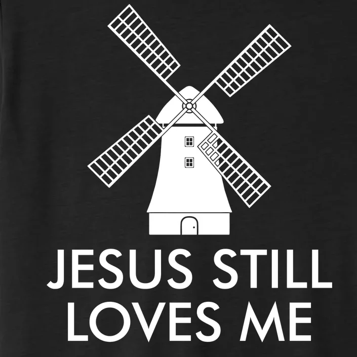 Jesus Still Loves Me Windmill Christian ChromaSoft Performance T-Shirt