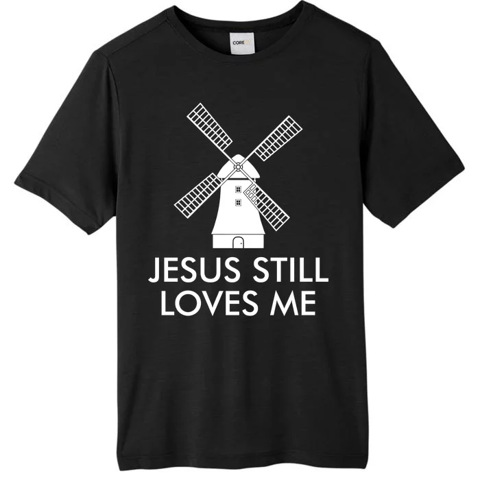 Jesus Still Loves Me Windmill Christian ChromaSoft Performance T-Shirt