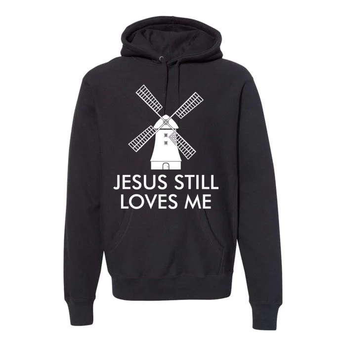 Jesus Still Loves Me Windmill Christian Premium Hoodie