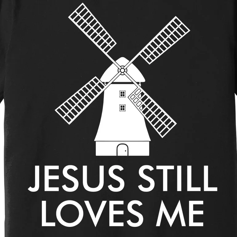 Jesus Still Loves Me Windmill Christian Premium T-Shirt