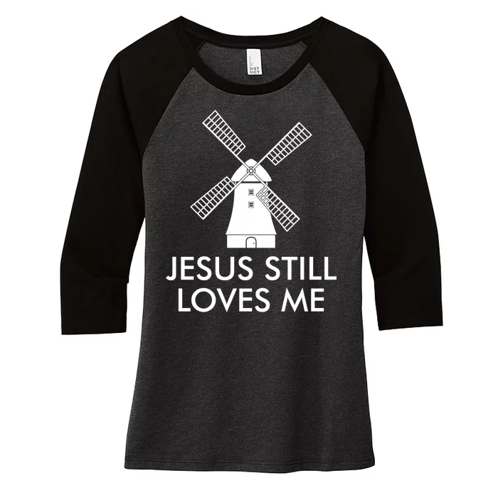 Jesus Still Loves Me Windmill Christian Women's Tri-Blend 3/4-Sleeve Raglan Shirt