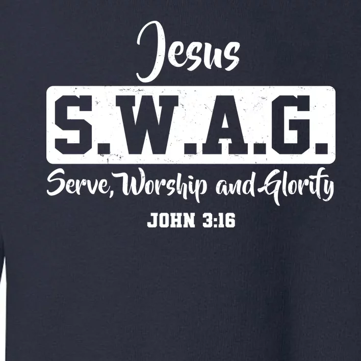 Jesus SWAG Serve Worship And Glorify John 3:16 Toddler Sweatshirt