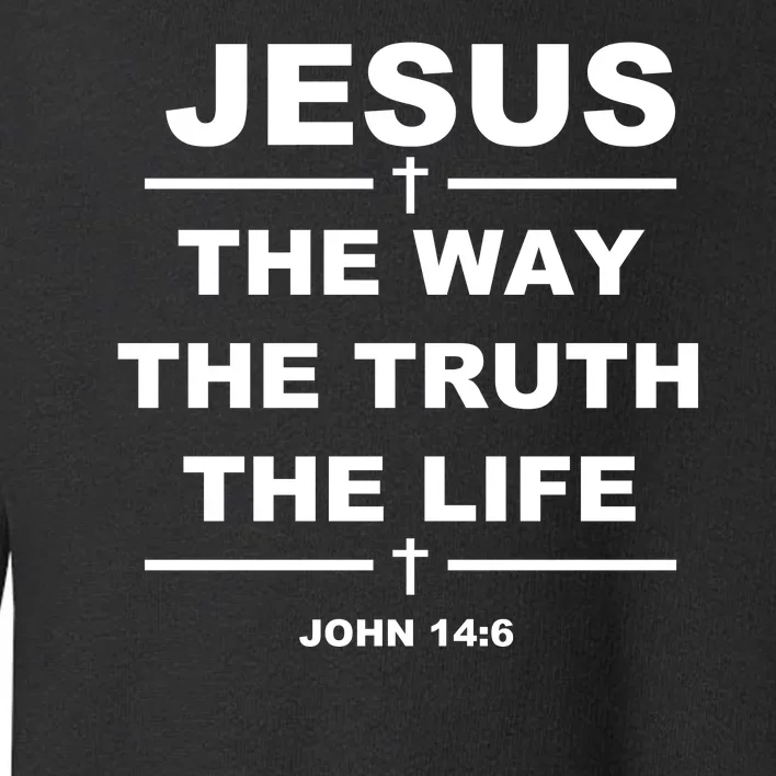 Jesus the way the truth the life Toddler Sweatshirt