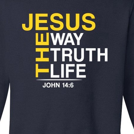 Jesus The Way Truth Life John 14:6 Toddler Sweatshirt