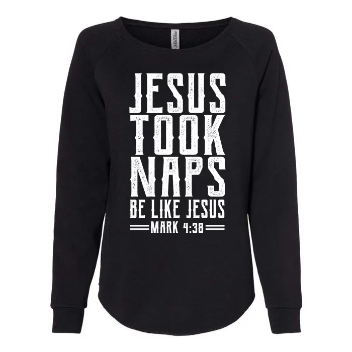 Jesus Took Naps Be Like Jesus Womens California Wash Sweatshirt