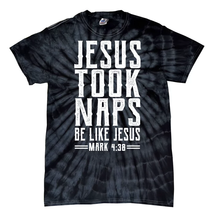 Jesus Took Naps Be Like Jesus Tie-Dye T-Shirt