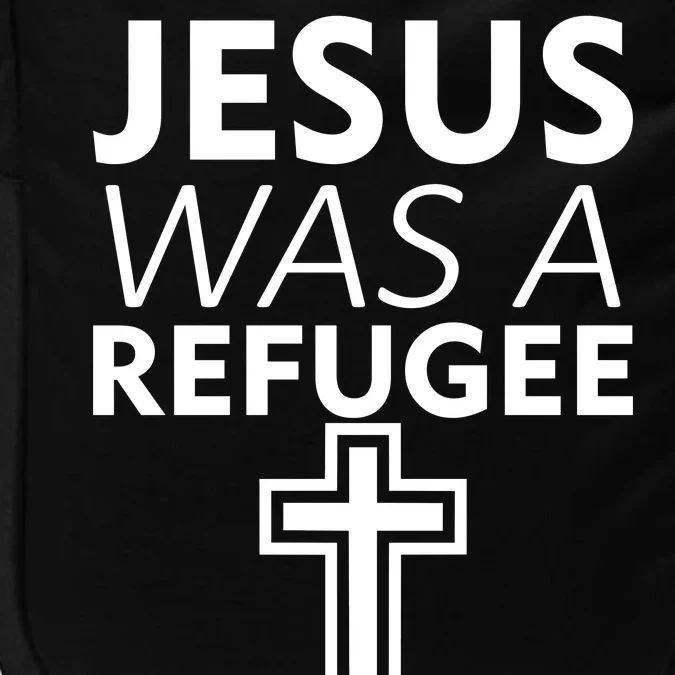 Jesus Was A Refugee Anti Travel Ban Welcome Refugees Impact Tech Backpack