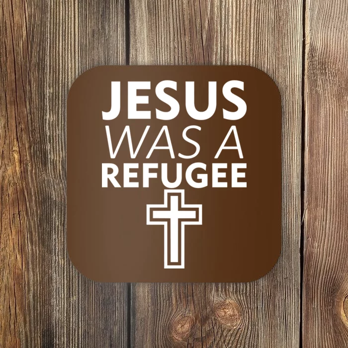 Jesus Was A Refugee Anti Travel Ban Welcome Refugees Coaster