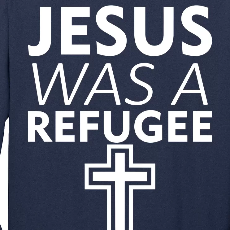 Jesus Was A Refugee Anti Travel Ban Welcome Refugees Long Sleeve Shirt