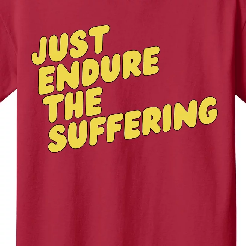 Just Endure The Suffering Kids T-Shirt