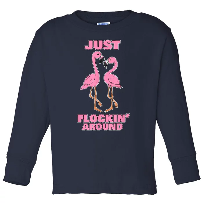 Just Flockin' Around! Funny Flamingo Dancing Joke Toddler Long Sleeve Shirt