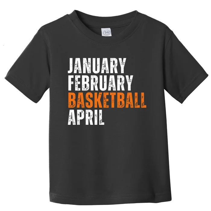 January February Basketball April Madness College Toddler T-Shirt