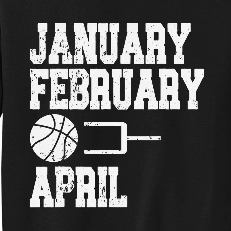 January February Basketball April - Funny Basketball Team Tall Sweatshirt