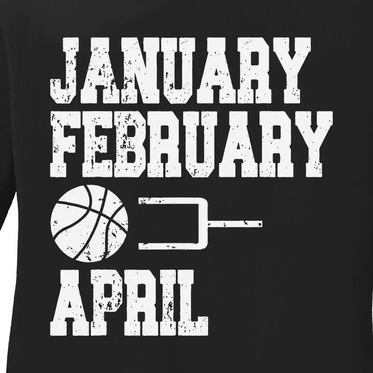 January February Basketball April - Funny Basketball Team Ladies Long Sleeve Shirt