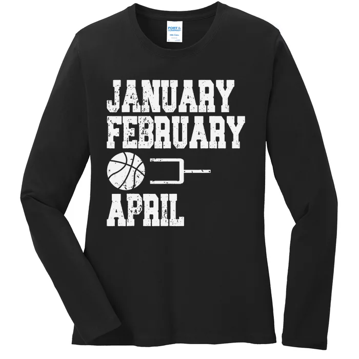 January February Basketball April - Funny Basketball Team Ladies Long Sleeve Shirt