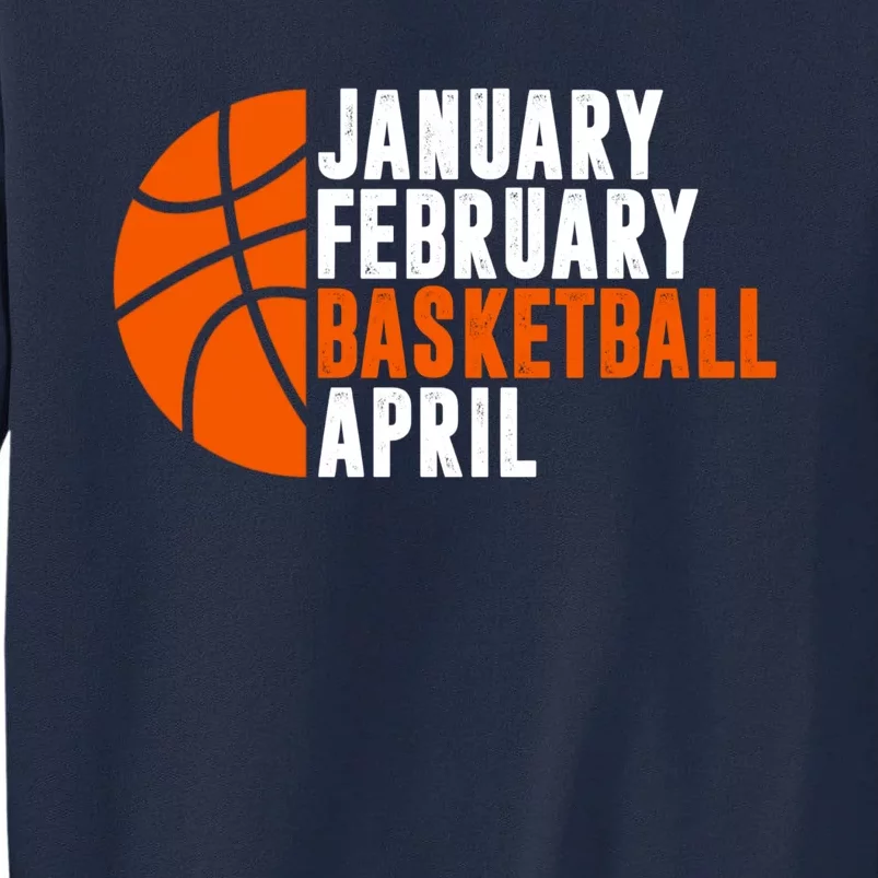 January February Basketball April Madness College Basketball Season Tall Sweatshirt