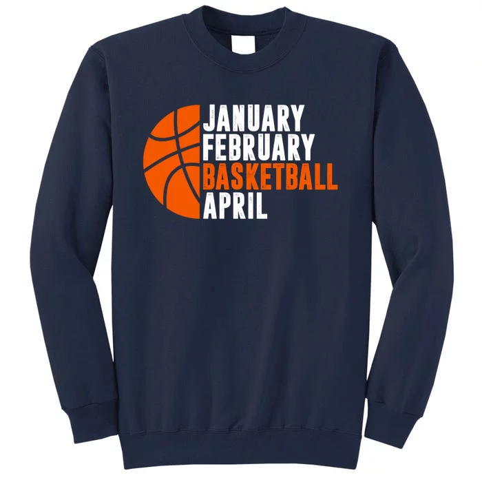 January February Basketball April Madness College Basketball Season Tall Sweatshirt