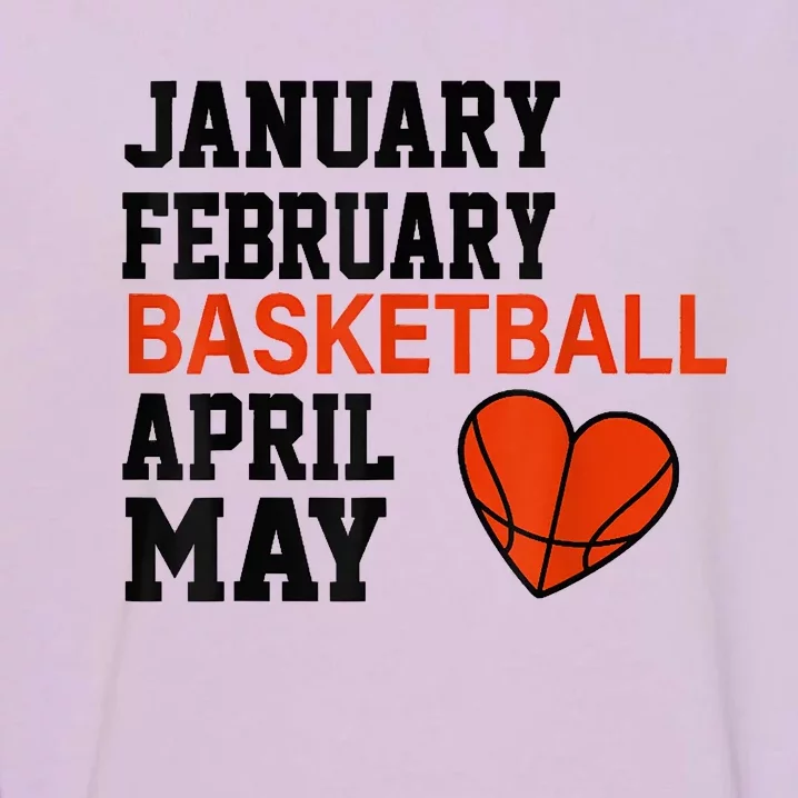 January February Basketball April Funny Apparel Garment-Dyed Sweatshirt