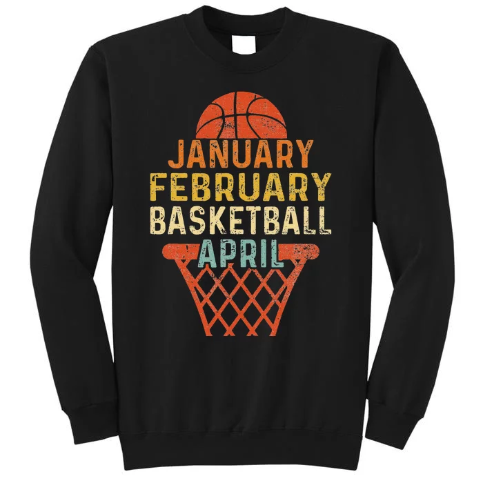 January February Basketball April Funny Sweatshirt