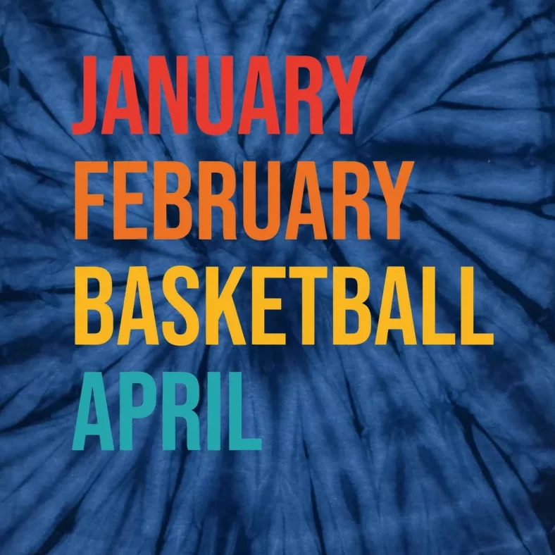 January February Basketball April Funny Retro Tie-Dye T-Shirt