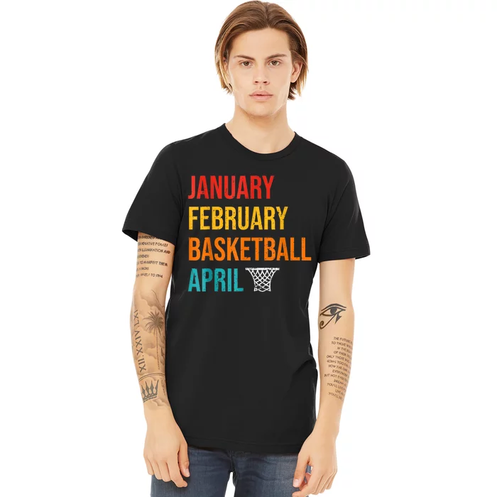 January February Basketball April Madness College Premium T-Shirt