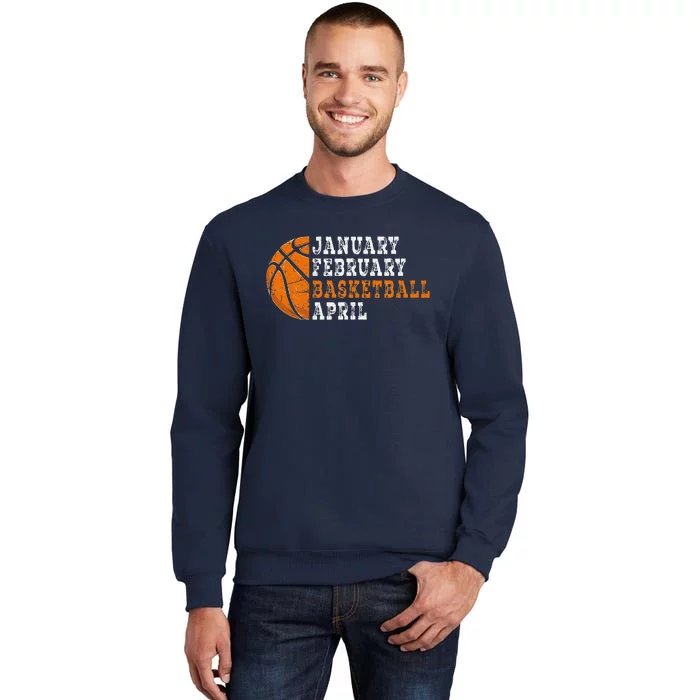 January February Basketball April Funny Basketball Sweatshirt