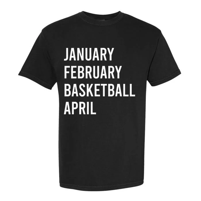 January February Basketball April Funny Basketball Season Garment-Dyed Heavyweight T-Shirt