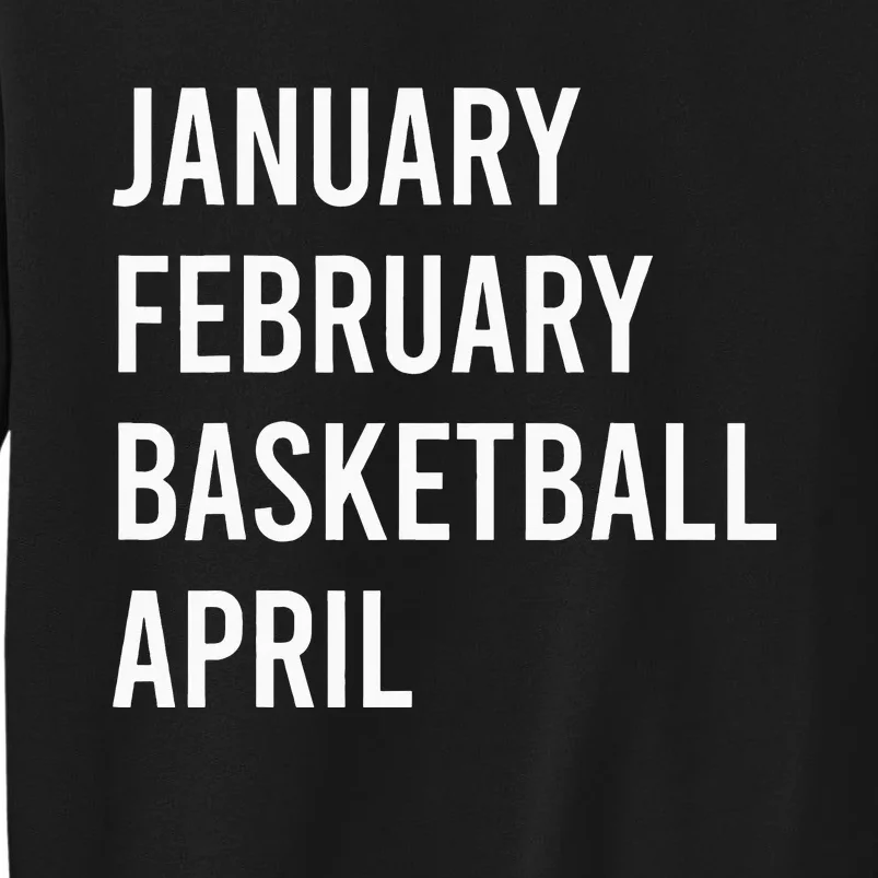 January February Basketball April Funny Basketball Season Tall Sweatshirt