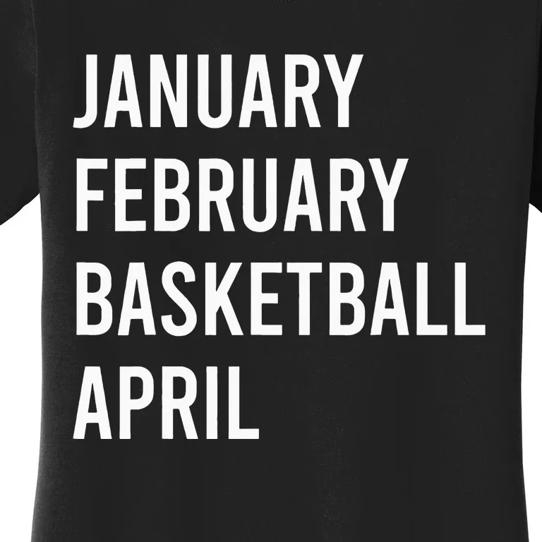 January February Basketball April Funny Basketball Season Women's T-Shirt