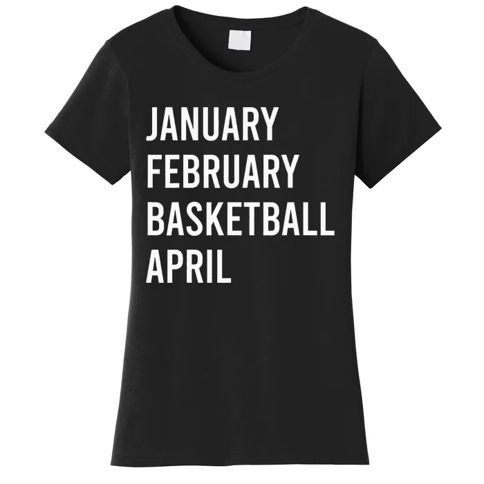 January February Basketball April Funny Basketball Season Women's T-Shirt