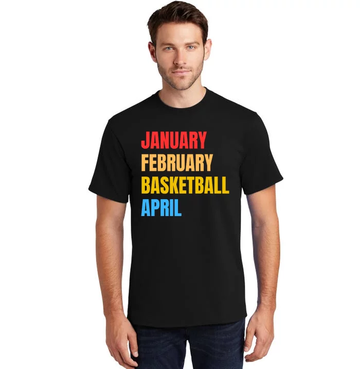 January February Basketball April Funny Retro Apparel Tall T-Shirt