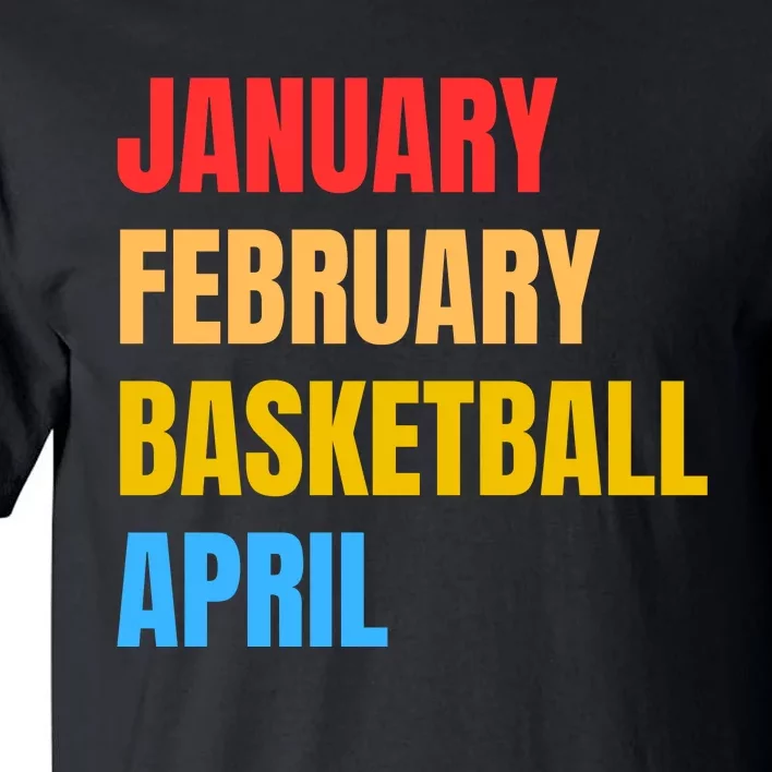 January February Basketball April Funny Retro Apparel Tall T-Shirt