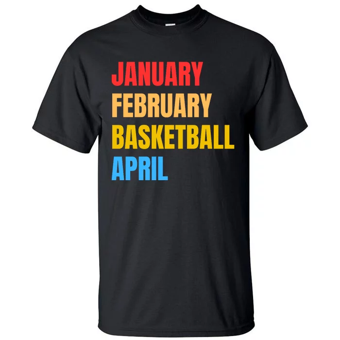 January February Basketball April Funny Retro Apparel Tall T-Shirt