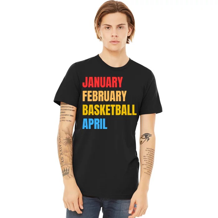 January February Basketball April Funny Retro Apparel Premium T-Shirt